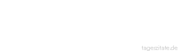Zitat von Autor b.z.w. Quelle aus China Achte auf deine Gedanken - sie sind der Anfang deiner Taten.
 - Tageszitate