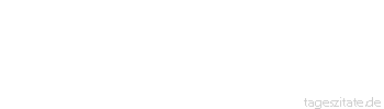 Zitat von Autor b.z.w. Quelle aus Australien Je öfter du unterwegs fragst, wie weit du noch zu gehen hast, um so länger wird dir der Weg erscheinen.
 - Tageszitate