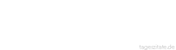 Zitat von Autor b.z.w. Quelle Antoine de Saint-Exupery Liebe besteht nicht darin, in den anderen hineinzustarren, sondern darin, gemeinsam nach vorn zu blicken.
 - Tageszitate