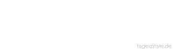 Zitat von Autor b.z.w. Quelle Albert Schweitzer Meist belehrt erst der Verlust über den Wert der Dinge.
 - Tageszitate