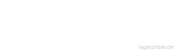 Zitat von Autor b.z.w. Quelle Albert Einstein Zwei Dinge sind unendlich, das Universum und die menschliche Dummheit, aber bei dem Universum bin ich mir noch nicht ganz sicher. 
 - Tageszitate