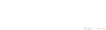 Zitat von Autor b.z.w. Quelle Friedrich Hölderlin Wir sind nichts. Was wir suchen, ist alles.
 - Tageszitate