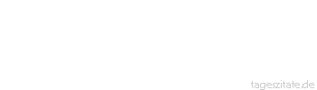 Zitat von Autor b.z.w. Quelle G.C.Lichtenberg Alle Menschen schieben auf und bereuen den Aufschub.
 - Tageszitate