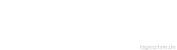 Zitat von Autor b.z.w. Quelle Wilhelm Busch Musik wird oft nicht schön gefunden, weil sie stets mit Geräusch verbunden.
 - Tageszitate