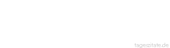 Zitat von Autor b.z.w. Quelle Georg Bernhard Shaw Tapferkeit wird dadurch nicht schlechter, dass sie ein wenig schwerf&auml;llt.
 - Tageszitate