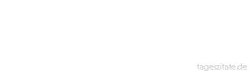 Zitat von Autor b.z.w. Quelle Georg Bernhard Shaw Tradition ist eine Laterne, der Dumme h&auml;lt sich an ihr fest, dem Klugen leuchtet sie den Weg.
 - Tageszitate