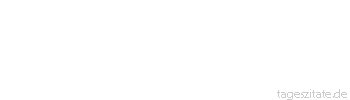 Zitat von Autor b.z.w. Quelle Georg Bernhard Shaw Wenn du damit beginnst, dich denen aufzuopfern, die du liebst, wirst du damit enden, die zu hassen, denen du dich aufgeopfert hast.
 - Tageszitate