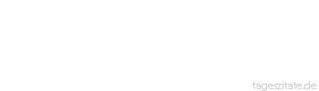Zitat von Autor b.z.w. Quelle Georg Wilhelm Friedrich Hegel Wahrheit ist es, vor der die Meinung erbleicht.
 - Tageszitate