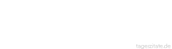 Zitat von Autor b.z.w. Quelle Heinrich Pestalozzi Der Mensch muss zu innerer Ruhe gebildet werden. 
 - Tageszitate