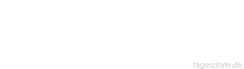 Zitat von Autor b.z.w. Quelle Arabisches Sprichwort Es geht ihm so gut, dass er anf&auml;ngt zu klagen.
 - Tageszitate