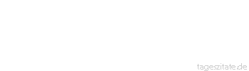 Zitat von Autor b.z.w. Quelle Arabisches Sprichwort Geschieht nicht, was du willst, dann wolle, was geschieht
 - Tageszitate