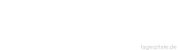 Zitat von Autor b.z.w. Quelle Arabisches Sprichwort Ein Blinder fand eine Glasperle, da reihte er sie des Nachts auf einen Faden auf. 
 - Tageszitate