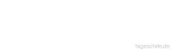 Zitat von Autor b.z.w. Quelle Arabisches Sprichwort Lieber ein Leben im After des Hundes als Röcheln vom Röcheln des Todes.
 - Tageszitate