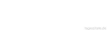 Zitat von Autor b.z.w. Quelle Arabisches Sprichwort Wer das Schaf essen will, der besch&uuml;tze seine Mutter. 
 - Tageszitate