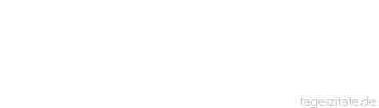 Zitat von Autor b.z.w. Quelle Arabisches Sprichwort Der Blinde ist besser dran als derjenige, der vor Scham niemand ansehen darf.
 - Tageszitate