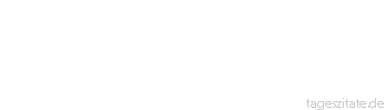 Zitat von Autor b.z.w. Quelle Arabisches Sprichwort Der Beduine nimmt nach vierzig Jahren Rache und glaubt, er habe sich damit beeilt.
 - Tageszitate
