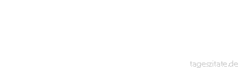 Zitat von Autor b.z.w. Quelle Arabisches Sprichwort Es gibt keinen Beginn, ohne dass er ein Ende hat.
 - Tageszitate
