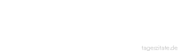 Zitat von Autor b.z.w. Quelle Arabisches Sprichwort Es gibt zweierlei Anteil: Den einen suchst du, der andere sucht dich, und wenn du nicht zu ihm kommst, dann kommt er zu dir.
 - Tageszitate