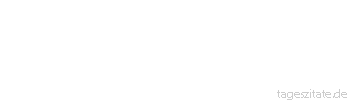 Zitat von Autor b.z.w. Quelle Arabisches Sprichwort Der Gassenhund verscheucht sich die Fliegen nicht.
 - Tageszitate