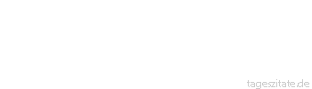 Zitat von Autor b.z.w. Quelle Arabisches Sprichwort Lass dich nicht mit einem Hund zusammen in einen Sack stecken, denn er bei&szlig;t dich in die Waden.
 - Tageszitate