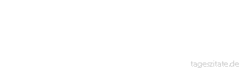 Zitat von Autor b.z.w. Quelle Arabisches Sprichwort Kann man vom Walker Sonne kaufen?
 - Tageszitate