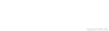 Zitat von Autor b.z.w. Quelle Arabisches Sprichwort Gehorsam gegen die Frauen bringt Reue. Alles was zu sehr feilgeboten wird, wird nicht abgesetzt, sogar die T&ouml;chter aus vornehmen St&auml;mmen.
 - Tageszitate