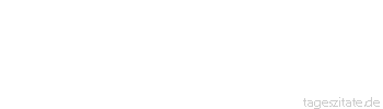 Zitat von Autor b.z.w. Quelle Arabisches Sprichwort Die M&auml;nner bringen das Geld, aber das Geld bringt keine M&auml;nner.
 - Tageszitate