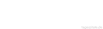 Zitat von Autor b.z.w. Quelle Arabisches Sprichwort Leid ist’s mir um dich, Junggeselle, dass du allein schl&auml;fst, denn die K&auml;lte bl&auml;st dich an und die L&auml;use sind dein Lager.
 - Tageszitate