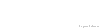 Zitat von Autor b.z.w. Quelle Arabisches Sprichwort Heirate nie eine Frau, die ein St&uuml;ck Fell hat, denn sie wird dir stets sagen: Gib mir mein Fell, gib mir mein Fell
 - Tageszitate
