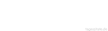 Zitat von Autor b.z.w. Quelle Arabisches Sprichwort Die Frau hat immer eine Ausrede unter ihrer Zunge bereit.
 - Tageszitate