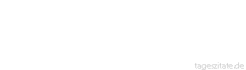 Zitat von Autor b.z.w. Quelle Arabisches Sprichwort Die wei&szlig;e Frau ist wie ein edles Pferd, die schwarze aber wie ein wunder Gaul.
 - Tageszitate