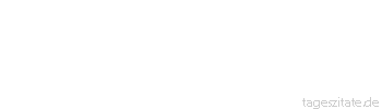 Zitat von Autor b.z.w. Quelle Arabisches Sprichwort Das Gebell der Hunde macht auf die Wolken keinen Eindruck.
 - Tageszitate