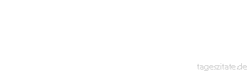 Zitat von Autor b.z.w. Quelle Arabisches Sprichwort Drei Dinge k&ouml;nnen nicht ertragen werden: Das Quengeln, das Klopfen, die Wanzen.
 - Tageszitate