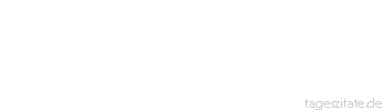 Zitat von Autor b.z.w. Quelle Arabisches Sprichwort Drei Dinge richten zugrunde: Geiz, Gef&uuml;hlsduselei, Selbstgef&auml;lligkeit.
 - Tageszitate