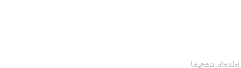 Zitat von Autor b.z.w. Quelle Arabisches Sprichwort Wenn ein Dorf Hochzeit hat, laufen sieben Dörfer brünstig zusammen.
 - Tageszitate