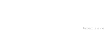 Zitat von Autor b.z.w. Quelle Emanuel Geibel Nur wer verzagend das Steuer loslässt, ist im Sturm verloren
 - Tageszitate
