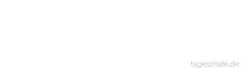 Zitat von Autor b.z.w. Quelle Emanuel Geibel Nur der begreift das Alphabet, der es recht zu verbinden versteht.
 - Tageszitate