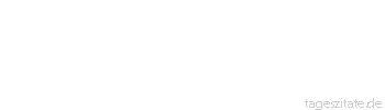 Zitat von Autor b.z.w. Quelle Emanuel Geibel In der Not erst magst du zeigen, wer du bist und was du kannst.
 - Tageszitate