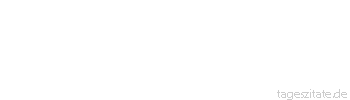 Zitat von Autor b.z.w. Quelle Emanuel Geibel Oh welcher Zauber liegt in diesem kleinen Wort: daheim.
 - Tageszitate