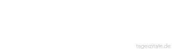 Zitat von Autor b.z.w. Quelle Emanuel Geibel Denn in sich ganz und einfach ist das Große.
 - Tageszitate