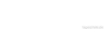 Zitat von Autor b.z.w. Quelle Nicolas Chamfort Das Glück ist keine leichte Sache:
Es ist sehr schwer, es in uns, und unmöglich, es anderswo zu finden.
 - Tageszitate