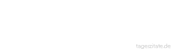 Zitat von Autor b.z.w. Quelle Henrik Ibsen Die meisten Leute sterben, ohne je gelebt zu haben. Zum Gl&uuml;ck bemerken Sie es nicht.
 - Tageszitate
