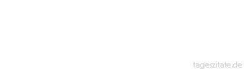 Zitat von Autor b.z.w. Quelle Kurt Tucholsky Die Größte Sehenswürdigkeit, die es gibt, ist die Welt - sieh sie dir an.
 - Tageszitate
