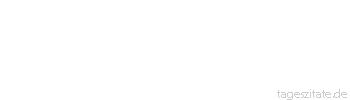 Zitat von Autor b.z.w. Quelle Kurt Tucholsky Die Katze ist das einzige vierbeinige Tier, das den Menschen eingeredet hat, er müsse es erhalten, es brauche aber nichts dafür zu tun.
 - Tageszitate