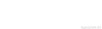 Zitat von Autor b.z.w. Quelle Kurt Tucholsky Frauen: die Holzwolle in der Glaskiste des Lebens.
 - Tageszitate