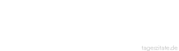 Zitat von Autor b.z.w. Quelle La Rochefoucauld Die Eifersucht wächst heran unter Zweifeln und wird rasend oder stirbt dahin, sobald der Zweifel zur Gewissheit wird. - Tageszitate
