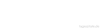 Zitat von Autor b.z.w. Quelle La Rochefoucauld Man kann schlauer sein als ein anderer, nicht aber schlauer als alle anderen. - Tageszitate