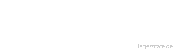 Zitat von Autor b.z.w. Quelle Nicolas Chamfort Die Ehe kommt nach der Liebe wie der Rauch nach der Flamme.
 - Tageszitate