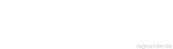 Zitat von Autor b.z.w. Quelle La Rochefoucauld Die meisten sittsamen Frauen sind verborgene Sch&auml;tze, die nur in Sicherheit sind, weil man nicht nach ihnen sucht. - Tageszitate