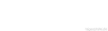 Zitat von Autor b.z.w. Quelle Unbekannter Autor Rückzug aus dem aktiven Geschäftsleben heißt: Einkommen-Steuer zahlen ist nur noch ein Zuschauer-Sport. - Tageszitate